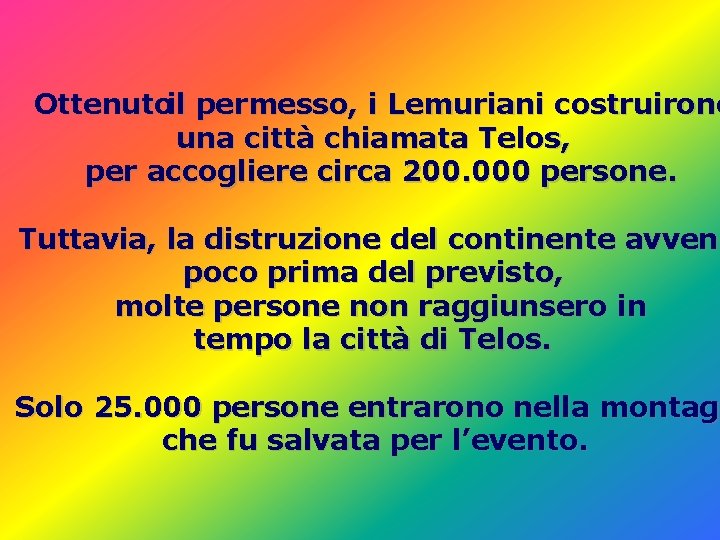 Ottenutoil permesso, i Lemuriani costruirono una città chiamata Telos, per accogliere circa 200. 000 Ottenutoil permesso, i Lemuriani costruirono una città chiamata Telos, per accogliere circa 200. 000