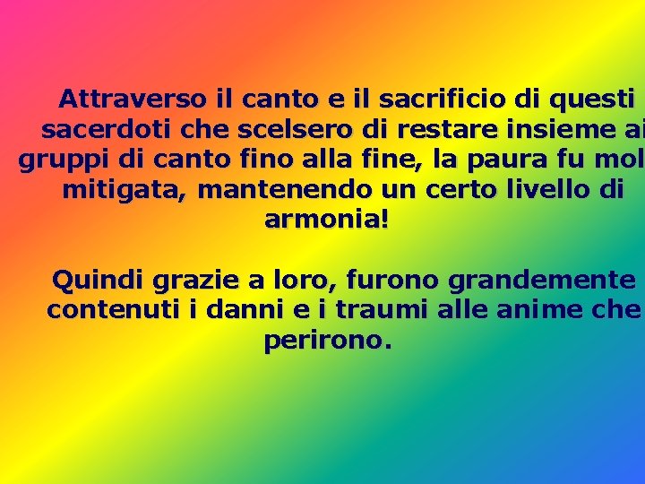 Attraverso il canto e il sacrificio di questi sacerdoti che scelsero di restare insieme Attraverso il canto e il sacrificio di questi sacerdoti che scelsero di restare insieme