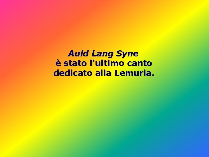Auld Lang Syne è stato l'ultimo canto dedicato alla Lemuria. Auld Lang Syne è stato l'ultimo canto dedicato alla Lemuria.