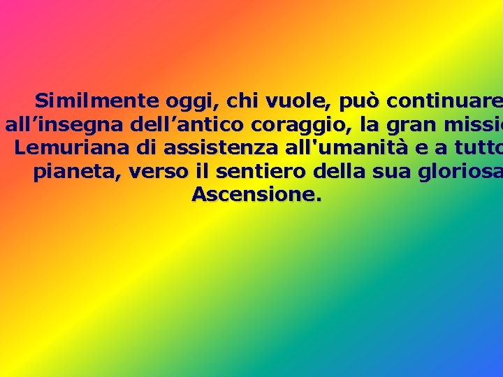 Similmente oggi, chi vuole, può continuare all’insegna dell’antico coraggio, la gran missio Lemuriana di Similmente oggi, chi vuole, può continuare all’insegna dell’antico coraggio, la gran missio Lemuriana di