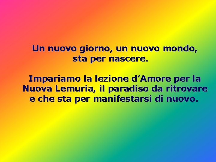 Un nuovo giorno, un nuovo mondo, sta per nascere. Impariamo la lezione d’Amore per Un nuovo giorno, un nuovo mondo, sta per nascere. Impariamo la lezione d’Amore per