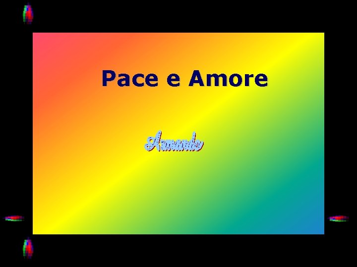 Pace e Amore Pace e Amore