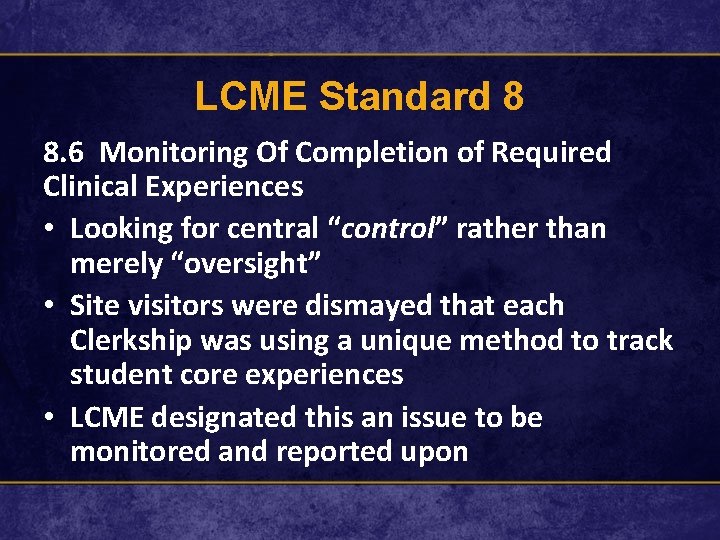 LCME Standard 8 8. 6 Monitoring Of Completion of Required Clinical Experiences • Looking