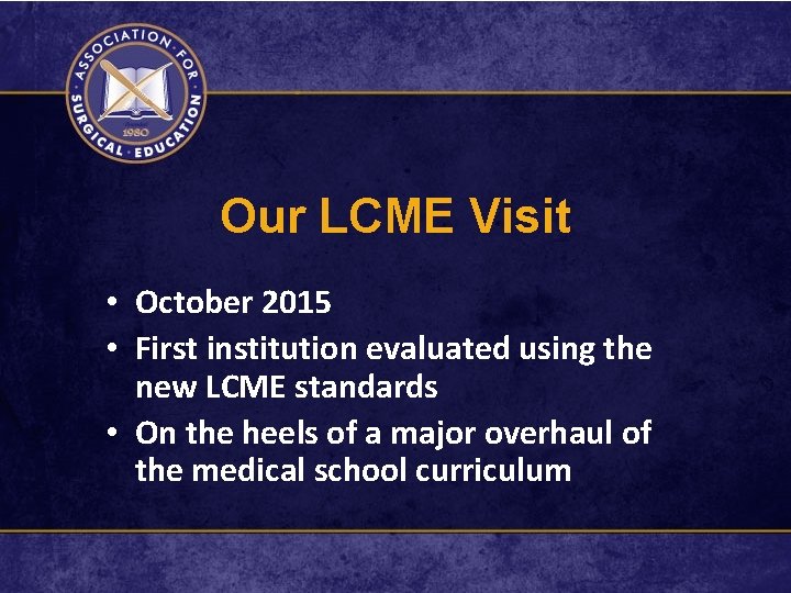 Our LCME Visit • October 2015 • First institution evaluated using the new LCME