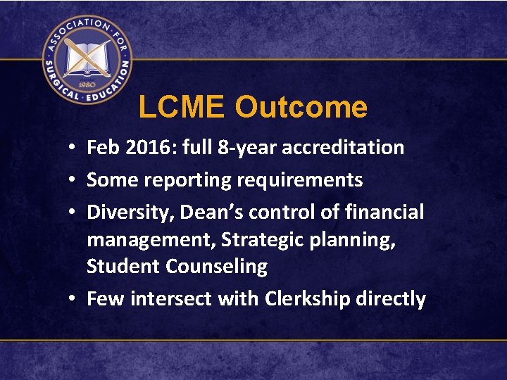 LCME Outcome • Feb 2016: full 8 -year accreditation • Some reporting requirements •