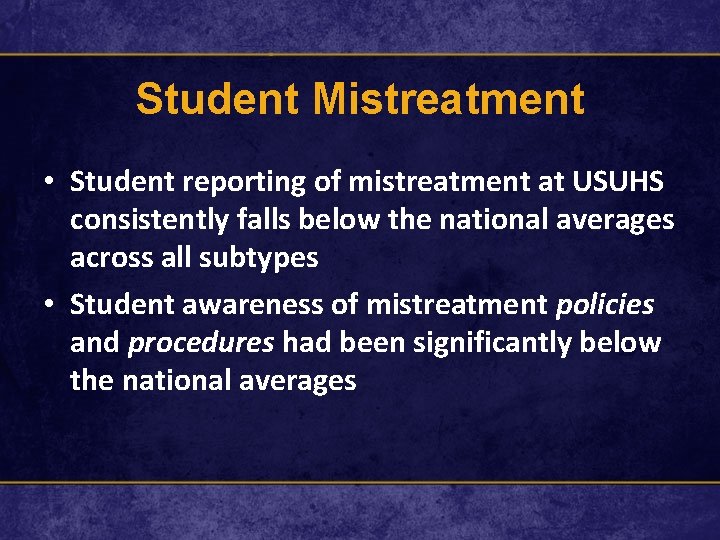 Student Mistreatment • Student reporting of mistreatment at USUHS consistently falls below the national