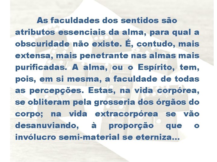 As faculdades dos sentidos são atributos essenciais da alma, para qual a obscuridade não