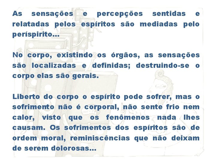 As sensações e percepções sentidas e relatadas pelos espíritos são mediadas pelo períspirito. .