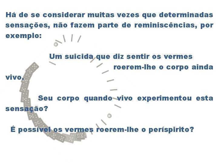 Há de se considerar muitas vezes que determinadas sensações, não fazem parte de reminiscências,