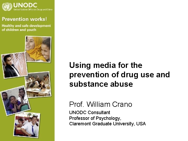 Using media for the prevention of drug use and substance abuse Prof. William Crano Using media for the prevention of drug use and substance abuse Prof. William Crano