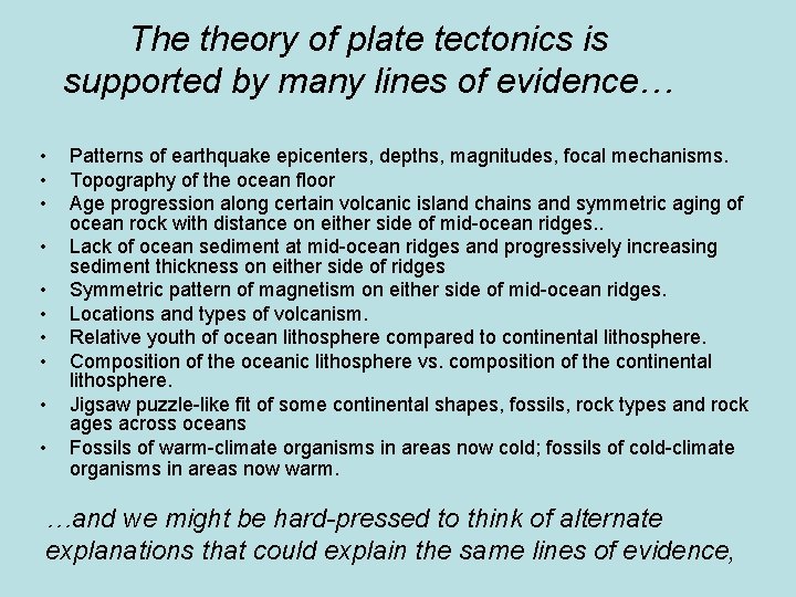 The theory of plate tectonics is supported by many lines of evidence… • •