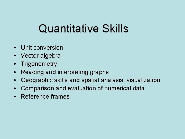 Quantitative Skills • • Unit conversion Vector algebra Trigonometry Reading and interpreting graphs Geographic