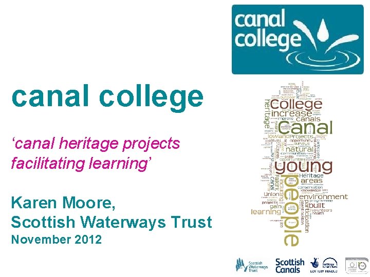 canal college ‘canal heritage projects facilitating learning’ Karen Moore, Scottish Waterways Trust November 2012