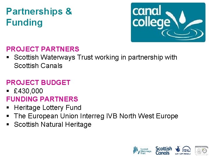 Partnerships & Funding PROJECT PARTNERS § Scottish Waterways Trust working in partnership with Scottish