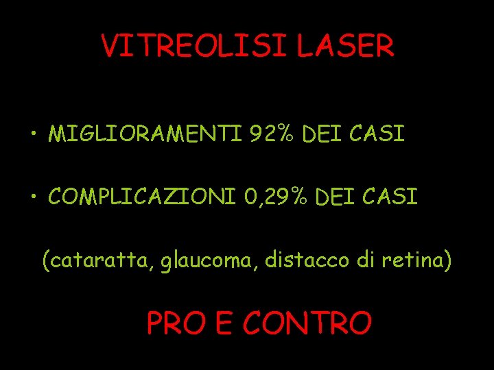 VITREOLISI LASER • MIGLIORAMENTI 92% DEI CASI • COMPLICAZIONI 0, 29% DEI CASI (cataratta,