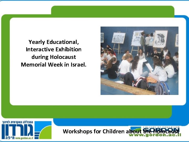 Yearly Educational, Interactive Exhibition during Holocaust Memorial Week in Israel. Workshops for Children about