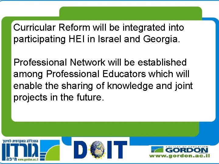 Curricular Reform will be integrated into participating HEI in Israel and Georgia. Professional Network