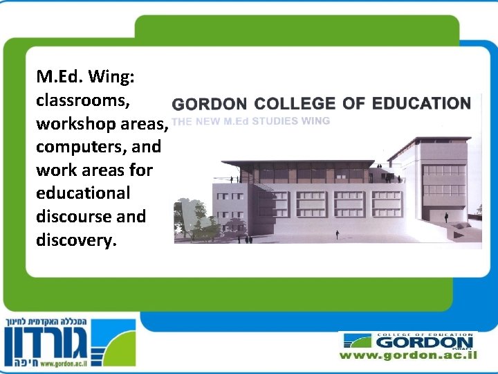 M. Ed. Wing: classrooms, workshop areas, computers, and work areas for educational discourse and