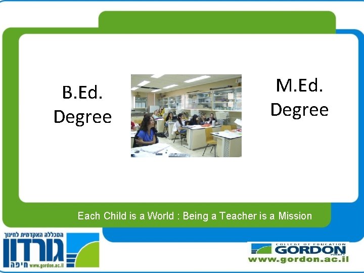 B. Ed. Degree M. Ed. Degree Each Child is a World : Being a