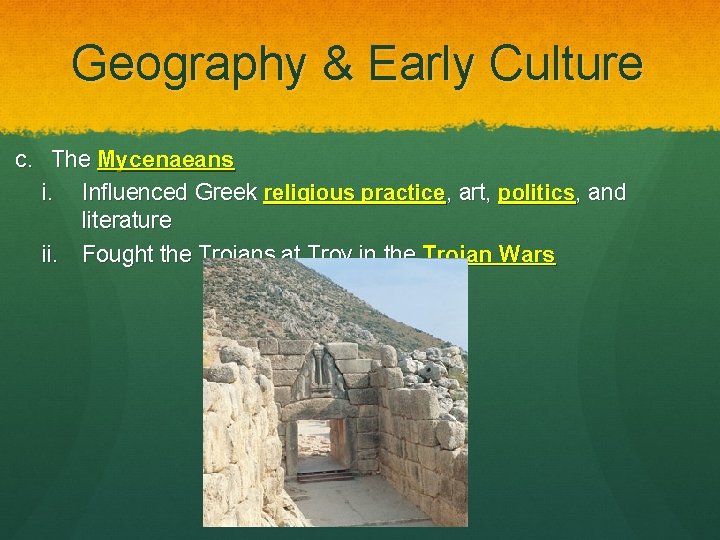 Geography & Early Culture c. The Mycenaeans i. Influenced Greek religious practice, art, politics,
