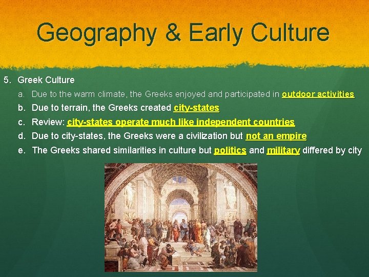 Geography & Early Culture 5. Greek Culture a. Due to the warm climate, the