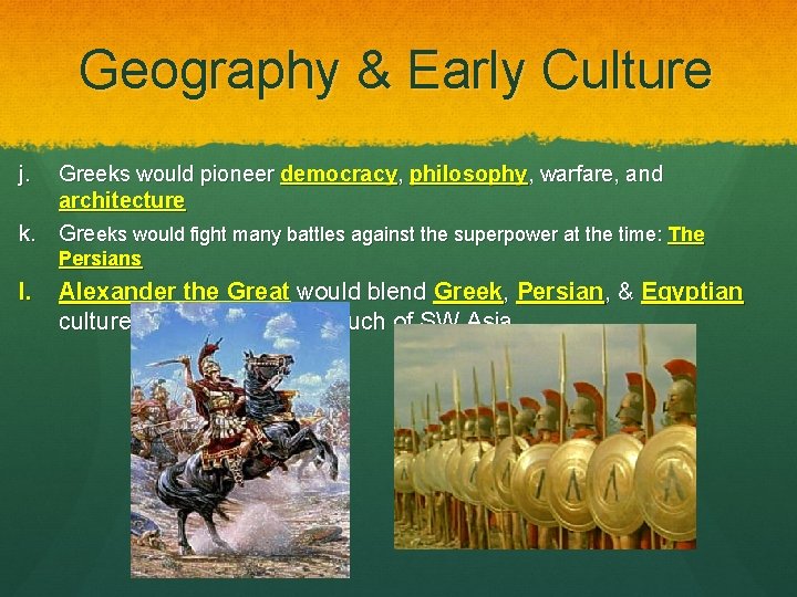 Geography & Early Culture j. Greeks would pioneer democracy, philosophy, warfare, and architecture k.