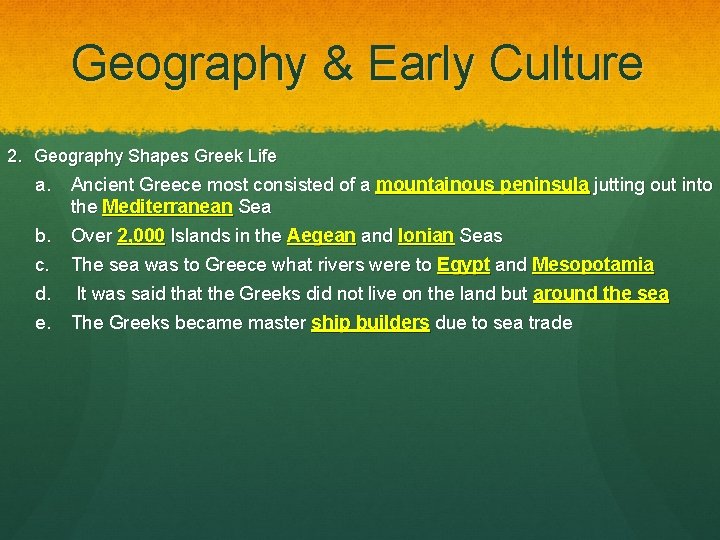 Geography & Early Culture 2. Geography Shapes Greek Life a. Ancient Greece most consisted