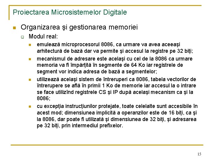 Proiectarea Microsistemelor Digitale n Organizarea şi gestionarea memoriei q Modul real: n n emulează