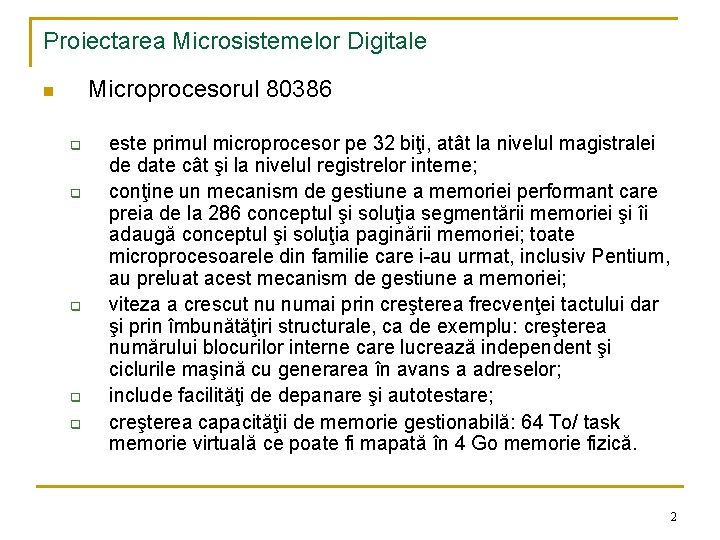 Proiectarea Microsistemelor Digitale Microprocesorul 80386 n q q q este primul microprocesor pe 32