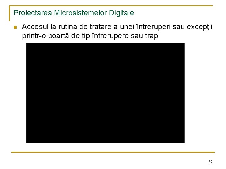 Proiectarea Microsistemelor Digitale n Accesul la rutina de tratare a unei întreruperi sau excepţii