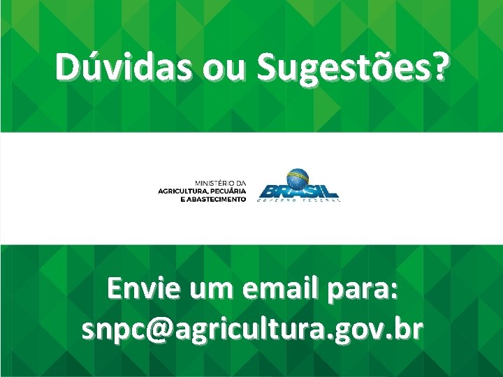 Dúvidas ou Sugestões? Envie um email para: snpc@agricultura. gov. br 