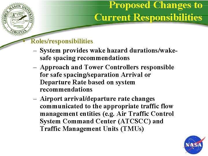 Proposed Changes to Current Responsibilities • Roles/responsibilities – System provides wake hazard durations/wakesafe spacing Proposed Changes to Current Responsibilities • Roles/responsibilities – System provides wake hazard durations/wakesafe spacing