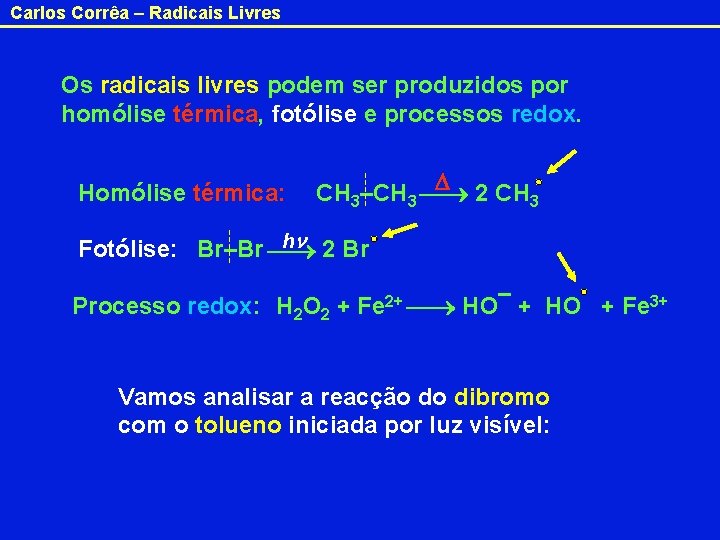 Carlos Corrêa – Radicais Livres Os radicais livres podem ser produzidos por homólise térmica,