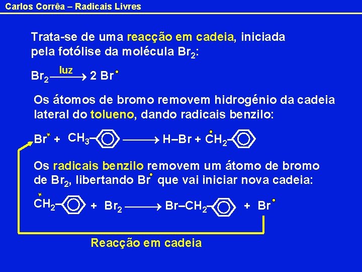 Carlos Corrêa – Radicais Livres Trata-se de uma reacção em cadeia, iniciada pela fotólise