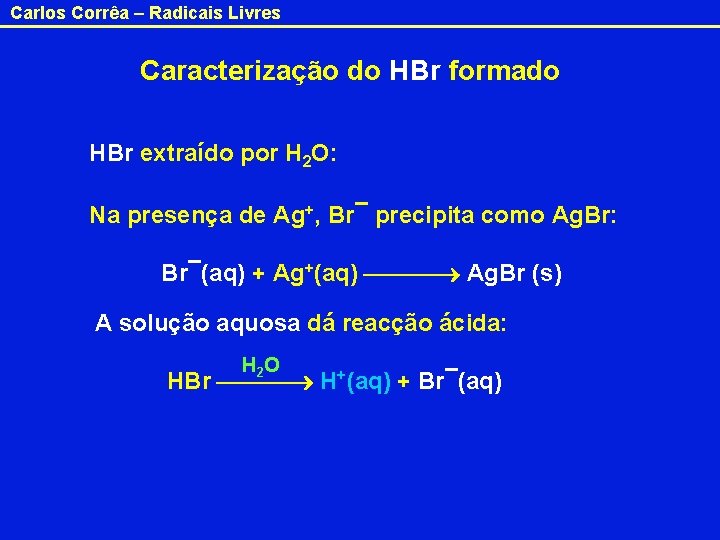 Carlos Corrêa – Radicais Livres Caracterização do HBr formado HBr extraído por H 2