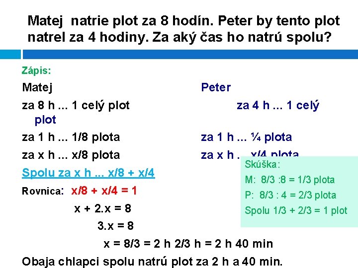 Matej natrie plot za 8 hodín. Peter by tento plot natrel za 4 hodiny.