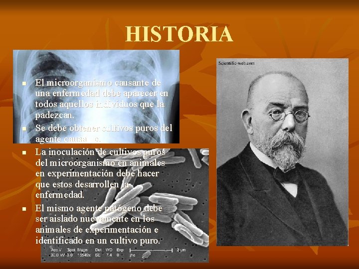 HISTORIA n n El microorganismo causante de una enfermedad debe aparecer en todos aquellos