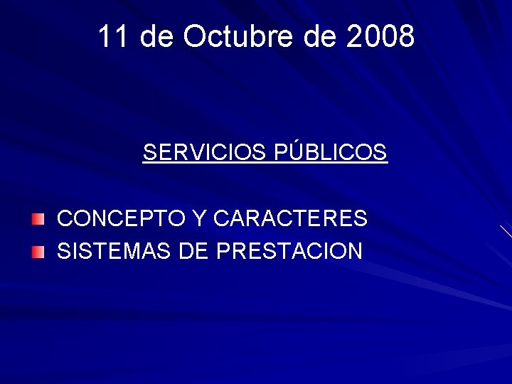  11 de Octubre de 2008 SERVICIOS PÚBLICOS CONCEPTO Y CARACTERES SISTEMAS DE PRESTACION