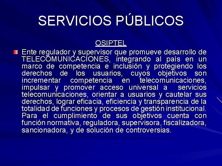 SERVICIOS PÚBLICOS OSIPTEL Ente regulador y supervisor que promueve desarrollo de TELECOMUNICACIONES, integrando al