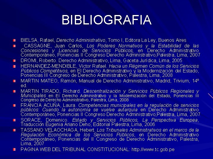 BIBLIOGRAFIA BIELSA, Rafael, Derecho Administrativo, Tomo I, Editora La Ley, Buenos Aires CASSAGNE, Juan