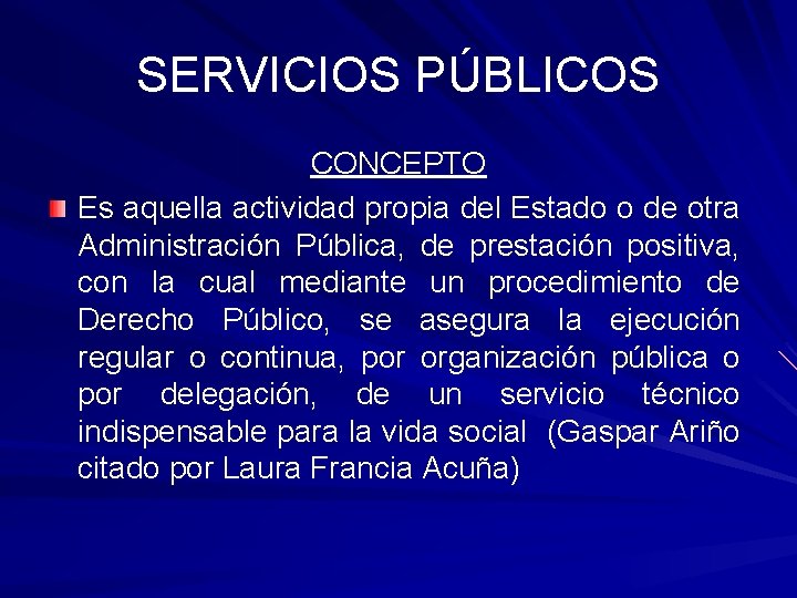 SERVICIOS PÚBLICOS CONCEPTO Es aquella actividad propia del Estado o de otra Administración Pública,