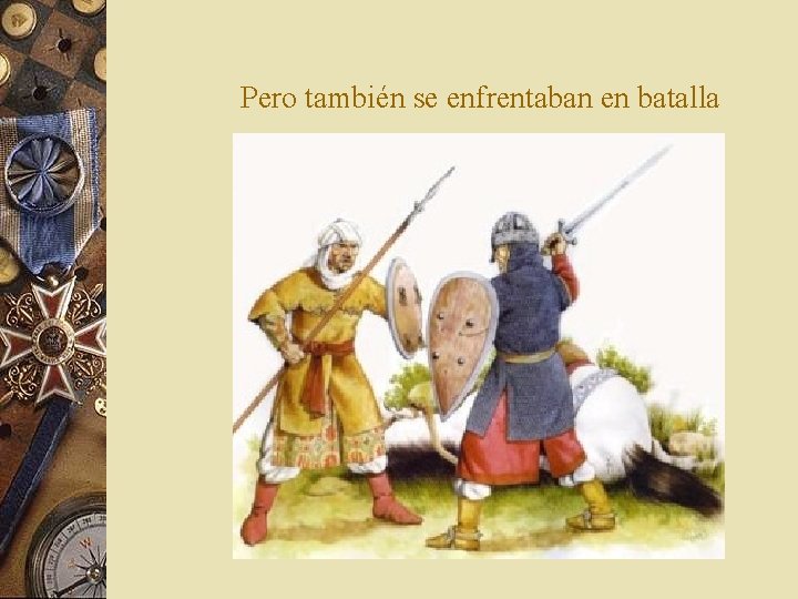 Pero también se enfrentaban en batalla Pero también se enfrentaban en batalla