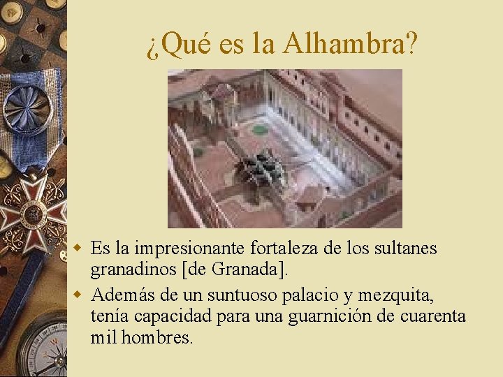 ¿Qué es la Alhambra? w Es la impresionante fortaleza de los sultanes granadinos [de