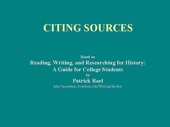 CITING SOURCES Based on Reading, Writing, and Researching for History: A Guide for College