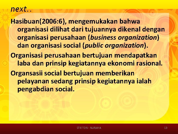 next. . Hasibuan(2006: 6), mengemukakan bahwa organisasi dilihat dari tujuannya dikenal dengan organisasi perusahaan