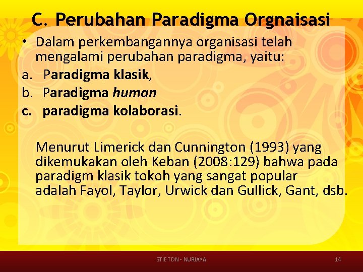 C. Perubahan Paradigma Orgnaisasi • Dalam perkembangannya organisasi telah mengalami perubahan paradigma, yaitu: a.