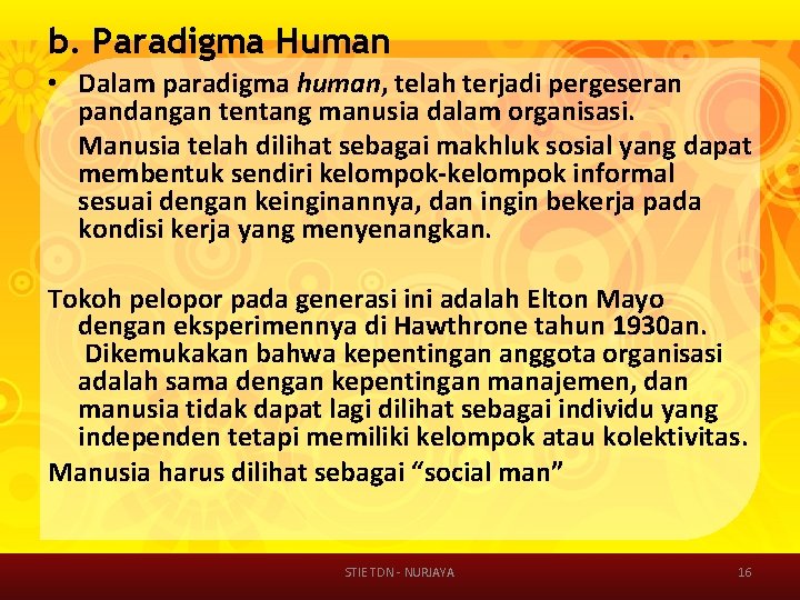 b. Paradigma Human • Dalam paradigma human, telah terjadi pergeseran pandangan tentang manusia dalam