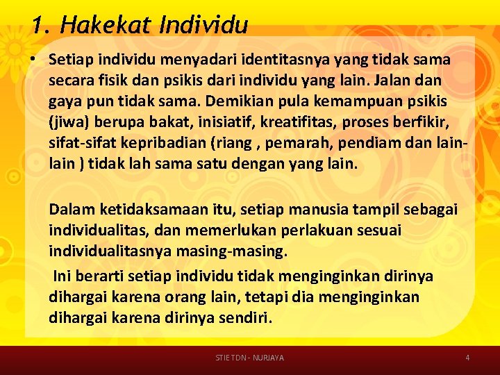 1. Hakekat Individu • Setiap individu menyadari identitasnya yang tidak sama secara fisik dan