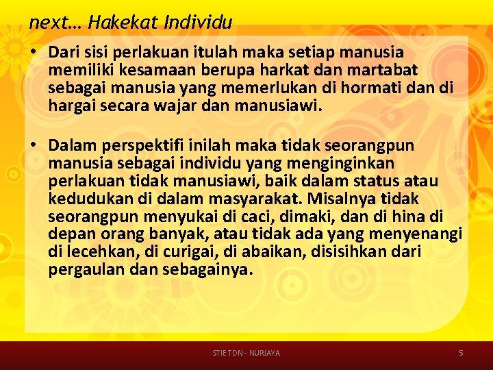 next… Hakekat Individu • Dari sisi perlakuan itulah maka setiap manusia memiliki kesamaan berupa