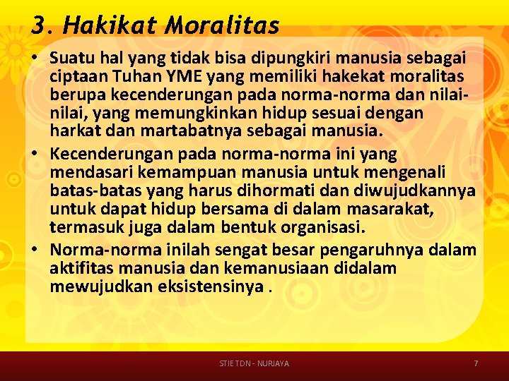 3. Hakikat Moralitas • Suatu hal yang tidak bisa dipungkiri manusia sebagai ciptaan Tuhan